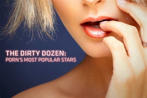 most watched pornstar|The Dirty Dozen: Porn’s biggest stars